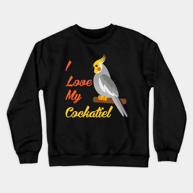 I Love My Cockatiel Best Bird Lover Crewneck Sweatshirt by alyseashlee37806
